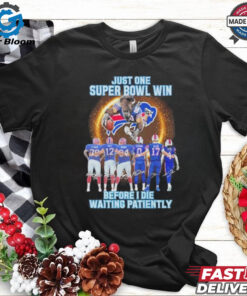 Buffalo Bills Just One Super Bowl Win Before I Die Waiting Patiently Team Player Shirt