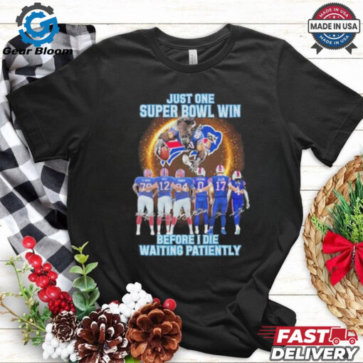 Buffalo Bills Just One Super Bowl Win Before I Die Waiting Patiently Team Player Shirt