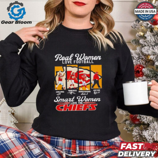 Chris Jones Travis Kelce Patrick Mahomes Andy Reid real women love football smart women love the Chiefs signatures shirt  Fan Favorite