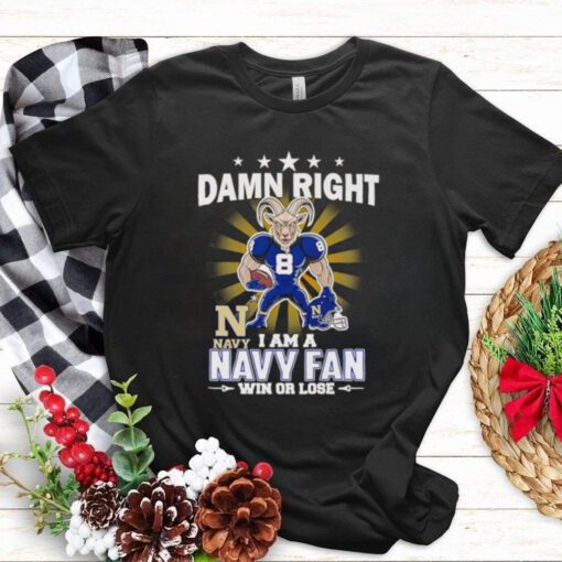 Damn right I am a Navy fan win or lose mascot shirt