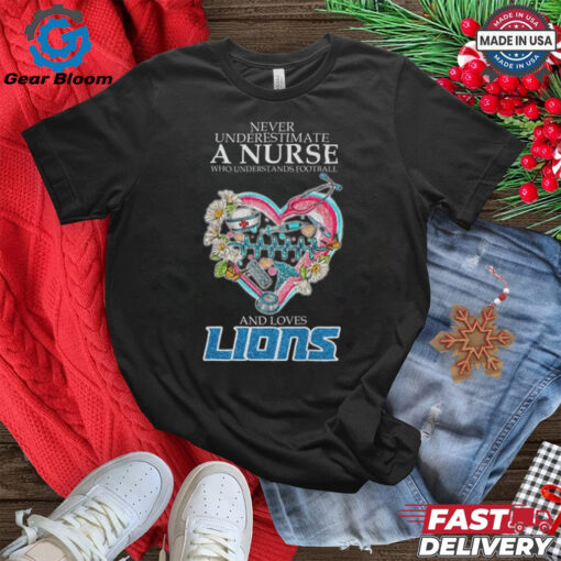 Detroit Lions Never Underestimate a Nurse Who Understand Football Shirt