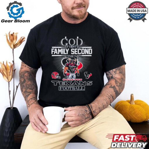 God First Family Second Then Houston Texans Football T shirts