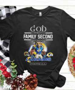 God First Family Second Then Los Angeles Rams Football Mascot 2025 Shirt