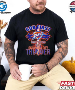 God first family second then Oklahoma City Thunder shirt