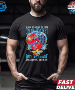 Grateful Dead I May Be Going To Hell In A Bucket But At Least I’m Enjoying The Ride T Shirts