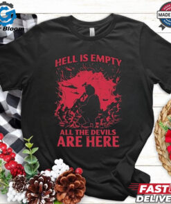 Hell Is Empty All The Devils Are Here T shirt