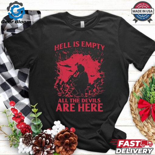 Hell Is Empty All The Devils Are Here T shirt