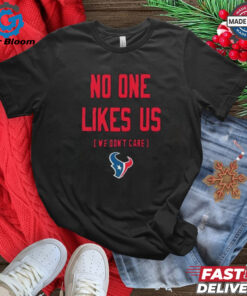 Houston Texans no one likes us we don’t care shirt