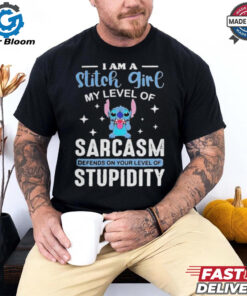 I Am A Stitch Girl My Level Of Sarcasm Depends On Your Level Of Stupidity T Shirt