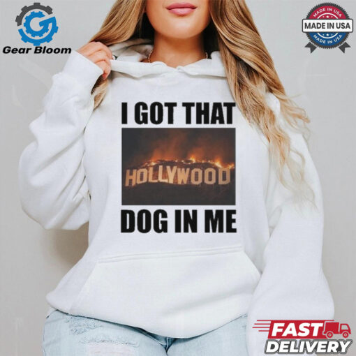 I Got That Hollywood Hills Dog In Me T Shirt