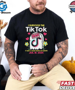 I Survived The Tiktok Ban it was a hard couple of hours shirt