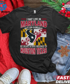 I may live in Maryland but on gameday my heart & soul belong to Houston Texas shirt