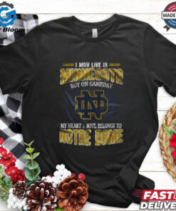 I May Live in Minnesota But on Gameday My Heart and Soul Belongs to Notre Dame Fighting Irish Shirt - Show Your Loyalty to the Fighting Irish, Perfect for Notre Dame Fans Living in Minnesota, Celebrate Your Team Pride on Game Day