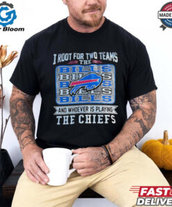 I root for two teams the Bills and whoever is playing the Chiefs shirt