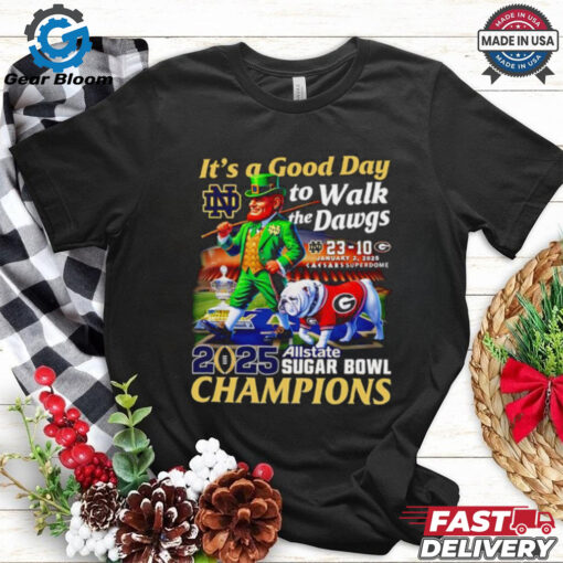 It’s a good day to walk the Dawgs 2025 Allstate Sugar Bowl Champions Notre Dame mascot shirt