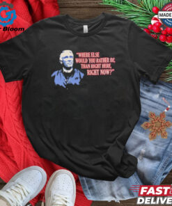 Marv Levy where else would you rather be than right here right now Buffalo Bills shirt