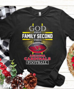 NFL God first family second then Arizona Cardinals Football 2025 shirt