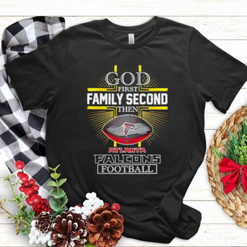 NFL God first family second then Atlanta Falcons Football 2025 shirt