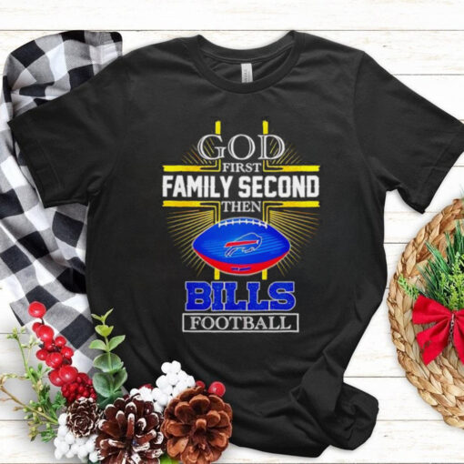 NFL God first family second then Buffalo Bills Football 2025 shirt