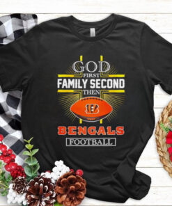 NFL God first family second then Cincinnati Bengals Football 2025 shirt