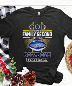 NFL God first family second then Dallas Cowboys Football 2025 shirt