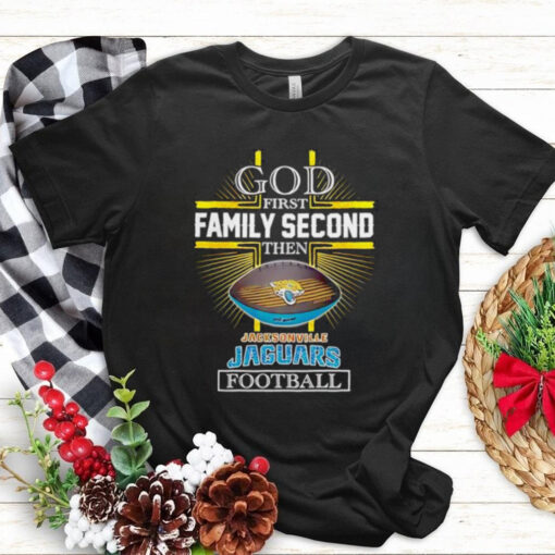 NFL God first family second then Jacksonville Jaguars Football 2025 shirt