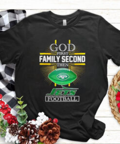 NFL God first family second then New York Jets Football 2025 shirt