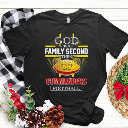 NFL God first family second then Washington Commanders Football 2025 shirt