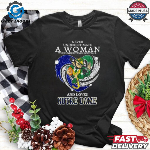 Never underestimate a woman who understands football and loves Notre Dame Fighting Irish diamond heart shirt