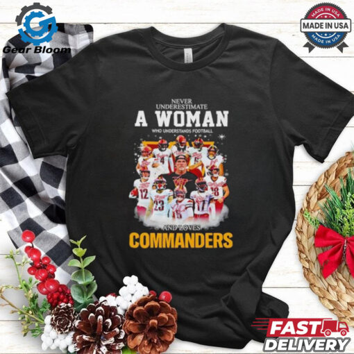 Never underestimate a woman who understands football and loves Washington Commanders 2025 signature shirt