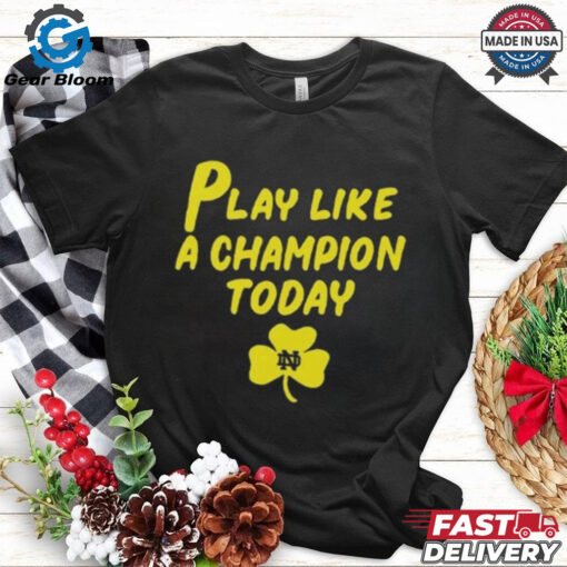 Notre Dame Fighting Irish Play Like A Champions Today 2025 Shirt