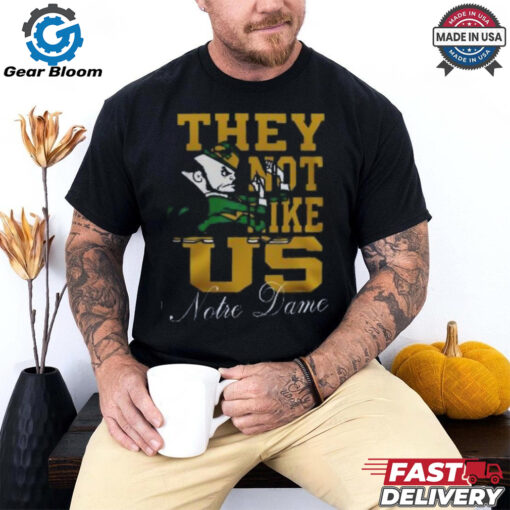 Notre Dame Football They Not Like Us Notre Dame Fans Limited 3D T Shirt