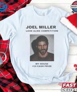 Official Joel Miller Look-Alike Competition My House $50 Cash Prize Best Selling Shirt - Join the Fun with This Unique Shirt Featuring the Look-Alike Challenge, Perfect for Fans and Competitors.