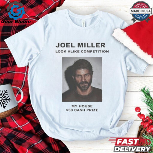 Official Joel Miller Look Alike Competition My House $50 Cash Prize Best Selling Shirt