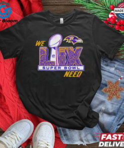 Official Baltimore Ravens Super Bowl LIX We Need Shirt