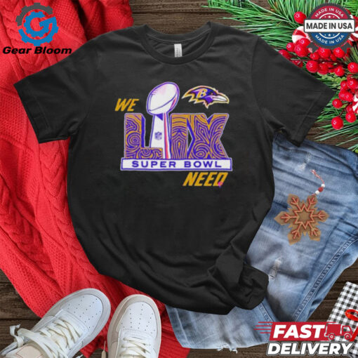 Official Baltimore Ravens Super Bowl LIX We Need Shirt