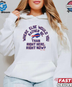 Official Buffalo Bills Where Else Would You Rather Be Than Right Here Right Now Fan Favorite Shirt - Show Your Bills Mafia Pride with Bold and Empowering Apparel, Perfect for Buffalo Bills Fans Who Live for Game Day.