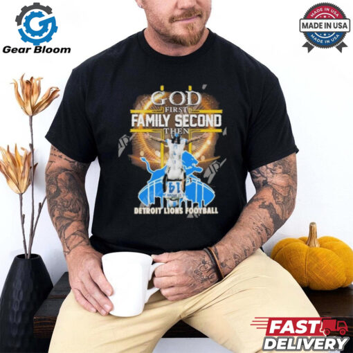 Official God First Family Second Then NFL Detroit Lions Football Fan Favorite T Shirt