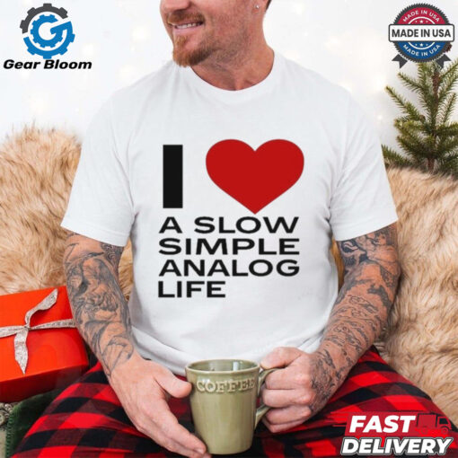 Official I Love A Slow Simple Analog Life Shirt