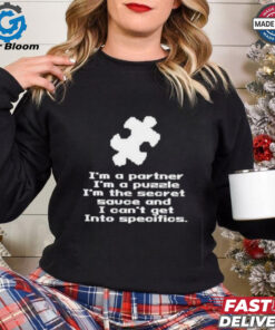 Official I’m A Partner I’m A Puzzle I’m The Secret Sauce And I Can’t Get Into Specifics Shirt