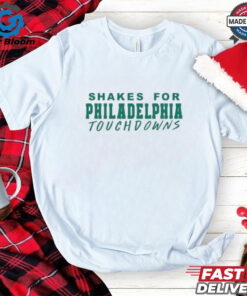 Official Shakes For Philadelphia Touchdowns Shirt