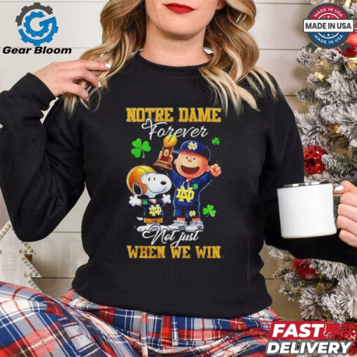 Official Snoopy X Notre Dame Fighting Irish Forever Not Just When We Win Shirt