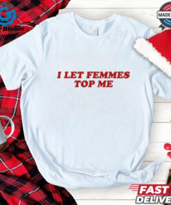 Official Vanessa Wearing I Let Femmes Top Me Shirt