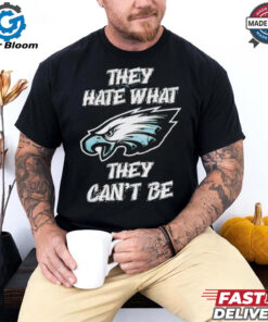 Philadelphia Eagles they hate what they can’t be shirt