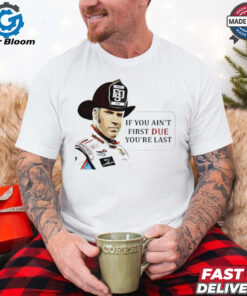 Ricky Bobby Firefighter If You Ain’t First Due You’re Last shirt