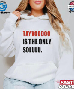 Tayvoodoo Is The Only Solulu T Shirt