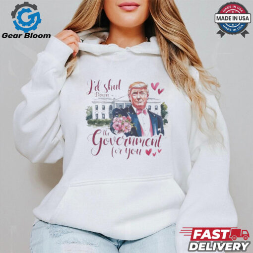 Trump Valentine I’d Shut Down the Government for You T Shirt