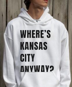 Where’s Kansas City Anyway Ew shirt