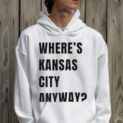 Where’s Kansas City Anyway Ew shirt