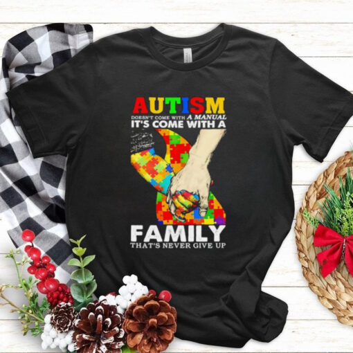 Autism doesn’t come with a family. that’s never give up shirt